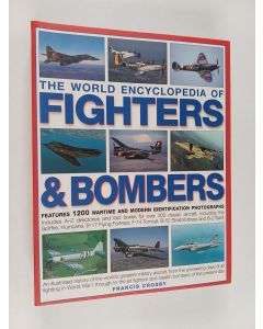 Kirjailijan Francis Crosby käytetty kirja The world encyclopedia of fighters & bombers : features 1200 wartime and modern identification photographs