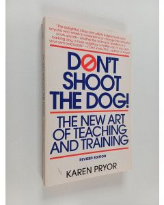 Kirjailijan Karen Pryor käytetty kirja Don't Shoot the Dog! - The New Art of Teaching and Training