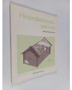 Kirjailijan Alfred Kolehmainen käytetty kirja Hirsirakentamisperinne