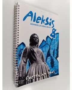 Kirjailijan Helena Ruuska käytetty teos Aleksis : äidinkieli ja kirjallisuus, 8 - Opettajan opas