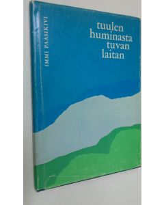 Kirjailijan Immi Paasikivi käytetty kirja Tuulen huminasta tuvan laitan
