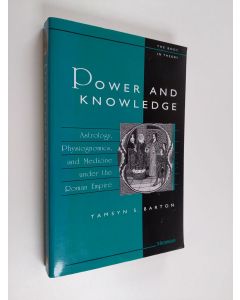 Kirjailijan Tamsyn Barton käytetty kirja Power and knowledge : astrology, physiognomics, and medicine under the Roman Empire