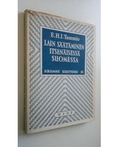 Kirjailijan E. H. I. Tammio käytetty kirja Lain säätäminen itsenäisessä Suomessa