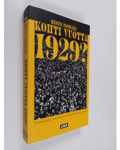 Kirjailijan Risto Isomäki käytetty kirja Kohti vuotta 1929 : vapaakauppa, työttömyys ja ääriliikkeiden nousu