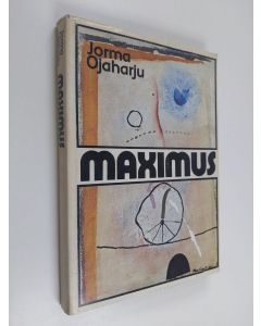 Kirjailijan Jorma Ojaharju käytetty kirja Maximus : luonnos muotokuvaksi