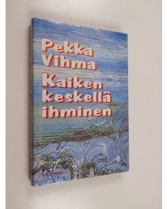 Kirjailijan Pekka Vihma käytetty kirja Kaiken keskellä ihminen
