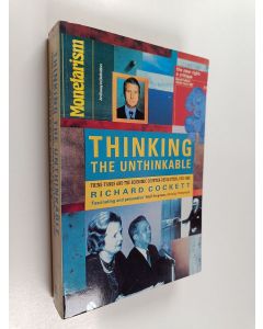 Kirjailijan Richard Cockett käytetty kirja Thinking the unthinkable : think-tanks and the economic counter-revolution 1931-1983