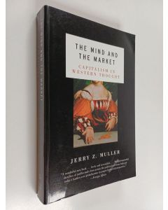 Kirjailijan Jerry Z. Muller käytetty kirja The Mind and the Market - Capitalism in Western Thought