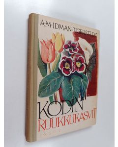 Kirjailijan A. M. Idman-Tigerstedt käytetty kirja Kodin ruukkukasvit