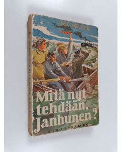 Kirjailijan Erik Karlsson käytetty kirja Mitä nyt tehdään, Janhunen : suomalaisen merimies-pariskunnan seikkailuja sodan aikaisessa Saksassa