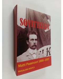 Kirjailijan Marjaliisa Hentilä käytetty kirja Sovittelija : Matti Paasivuori 1866-1937
