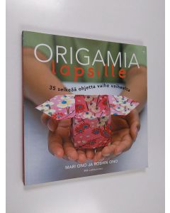 Kirjailijan Mari Ono käytetty kirja Origamia lapsille : 35 selkeää ohjetta vaihe vaiheelta