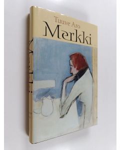 Kirjailijan Tuuve Aro käytetty kirja Merkki ja muita novelleja
