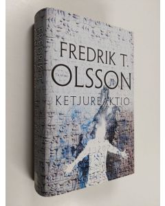 Kirjailijan Fredrik T. Olsson käytetty kirja Ketjureaktio (UUDENVEROINEN)