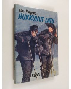 Kirjailijan Eino Pohjamo käytetty kirja Hukkunut latu : kun nuoret miehet hiihtivät jääkäreiksi Merenkurkun yli 1916