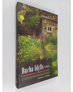 Kirjailijan Melissa L. Caldwell käytetty kirja Dacha idylls : living organically in Russia's countryside