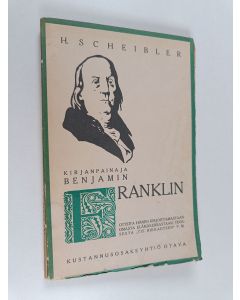 Kirjailijan H. Scheibler käytetty kirja Kirjanpainaja Benjamin Franklin : otteita hänen kirjoittamastaan omasta elämäkerrastaan, teoksesta Tie rikkauteen ym