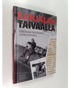 käytetty kirja Karjalan taivaalla : Lentäjän päiväkirjat jatkosodasta