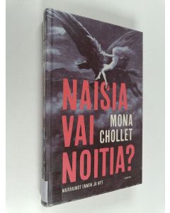 Kirjailijan Mona Chollet käytetty kirja Naisia vai noitia? : naisvainot ennen ja nyt