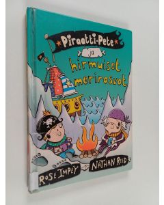 Kirjailijan Rose Impey käytetty kirja Piraatti-Pete ja hirmuiset merirosvot