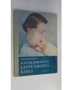 Kirjailijan Niilo Hallman käytetty kirja Kansalaiskoulun lastenhoitokirja
