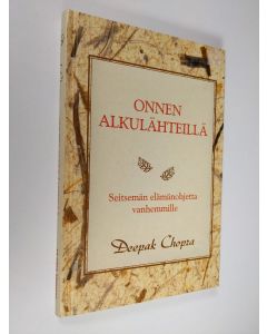Kirjailijan Deepak Chopra käytetty kirja Onnen alkulähteillä