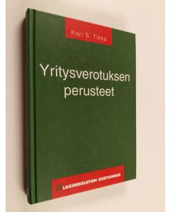 Kirjailijan Kari S. Tikka käytetty kirja Yritysverotuksen perusteet