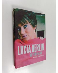 Kirjailijan Lucia Berlin uusi kirja Kotiinpaluu : muistoja, kuvia, kirjeitä (UUSI)