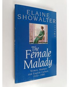 Kirjailijan Elaine Showalter käytetty kirja The female malady : women, madness, and English culture, 1830-1980