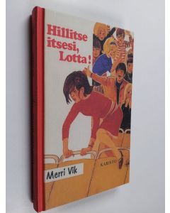 Kirjailijan Merri Vik käytetty kirja Hillitse itsesi, Lotta!