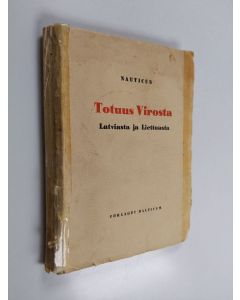 Kirjailijan Nauticus käytetty kirja Totuus Virosta, Latviasta ja Liettuasta