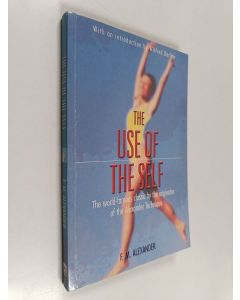Kirjailijan F. Matthias Alexander käytetty kirja The use of the self : its conscious direction in relation to diagnosis functioning and the control of reaction