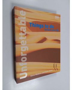 Kirjailijan Steve Watkins & Clare Jones käytetty kirja Unforgettable Things to Do Before You Die