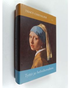 Kirjailijan Tracy Chevalier käytetty kirja Tyttö ja helmikorvakoru