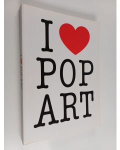käytetty kirja I love pop art : Jim Dine, James Rosenquist, Robert Rauschenberg, Frank Stella, Roy Lichtenstein