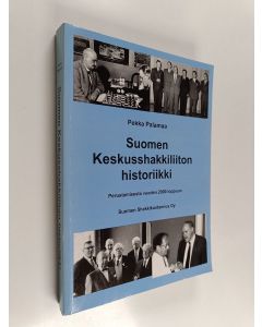 Kirjailijan Pekka Palamaa käytetty kirja Suomen keskusshakkiliiton historiikki : perustamisesta vuoden 2000 loppuun