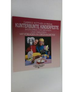 Kirjailijan Gabriele Buttner-La Paglia käytetty kirja Kunterbunte kinderfeste : Bastelspass fur drinenn und draussen mit vorlagen in originalgrösse (mukana kaava)