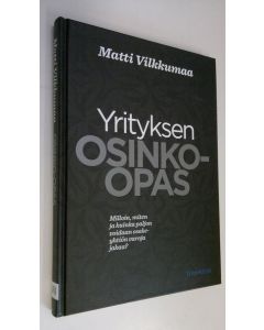Kirjailijan Matti Vilkkumaa käytetty kirja Yrityksen osinko-opas : milloin, miten ja kuinka paljon voidaan osakeyhtiön varoja jakaa