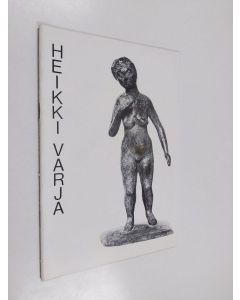 Kirjailijan Heikki Varja käytetty teos Heikki Varja : retrospektiivinen näyttely : Hämeenlinnan taidemuseo 1.9.-24.9.1978, Lahden taidemuseo 28.9.-[22.]10.1978