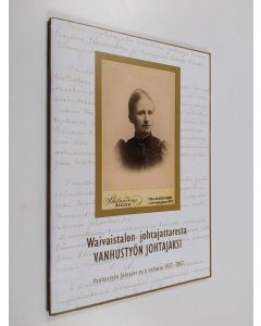 käytetty teos Waivaistalon johtajattaresta vanhustyön johtajaksi : Vanhustyön Johtajat ry:n vaiheita 1927-2007