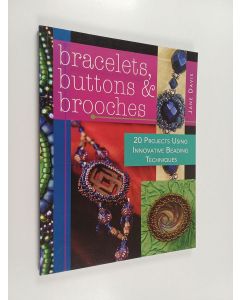 Kirjailijan Jane Davis käytetty kirja Bracelets, Buttons & Brooches - 20 Projects Using Innovative Beading Techniques
