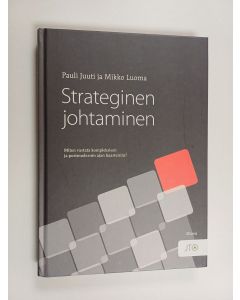 Kirjailijan Pauli Juuti käytetty kirja Strateginen johtaminen : miten vastata kompleksisen ja postmodernin ajan haasteisiin
