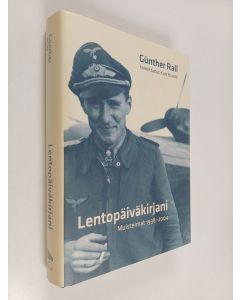 Kirjailijan Günther Rall käytetty kirja Lentopäiväkirjani : muistelmat 1938-2004