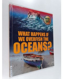 Kirjailijan Angela Royston käytetty kirja What Happens If We Overfish the Oceans?