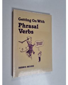 Kirjailijan Dennis Moore käytetty kirja Getting on with phrasal verbs