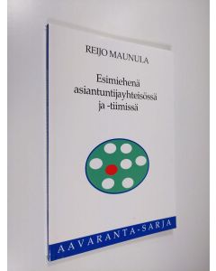 Kirjailijan Reijo Maunula käytetty kirja Esimiehenä asiantuntijayhteisössä ja -tiimissä (ERINOMAINEN)