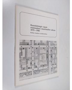 Kirjailijan toim. Klaus Lehmuskallio käytetty kirja Entisaikain Helsinki 9 : Kantahelsingin väestö ensimmäisen muuttoaallon aikana 1870-1900 : kehitys kuudessa asuinkorttelissa