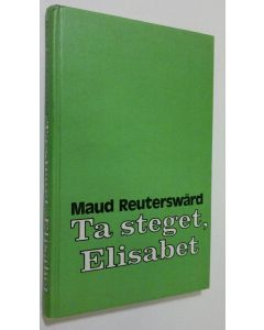 Kirjailijan Maud Reuterswärd käytetty kirja Ta steget, Elisabet