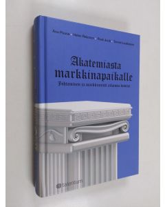 Kirjailijan Pauli Juuti & Anu Puusa ym. käytetty kirja Akatemiasta markkinapaikalle : johtaminen ja markkinointi aikansa kuvina