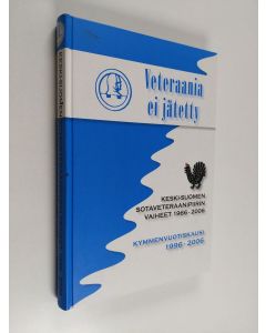 käytetty kirja Veteraania ei jätetty : Keski-Suomen sotaveteraanipiirin vaiheet 1966-2006 : kymmenvuotiskausi 1996-2006